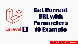 Laravel 8 Get Current URL with Parameters 10 Example | Coding Xpress