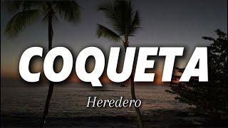 Suave, que no resisto tanto cariño No me apapaches tanto, corazoncito..  HEREDERO - COQUETA (Letra)