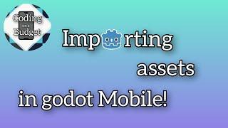 Importing assets into godot mobile