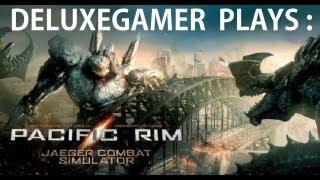 DeluxeGamer Plays: Pacific Rim - Jaeger Combat Simulator | GIANT ROBOTS AND MONSTERS !