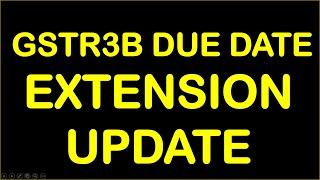 GSTR3B DUE DATE EXTENSION UPDATE