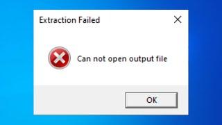 Fix Extraction Failed Can Not Open Output File Error - Solve Can Not Open Output File