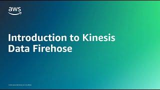 Introduction to Kinesis Data Firehose | Amazon Web Services