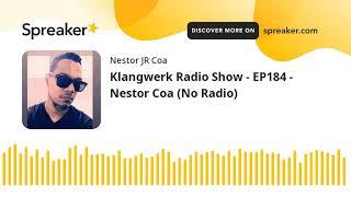 Klangwerk Radio Show - EP184 - Nestor Coa (No Radio) (hecho con Spreaker)