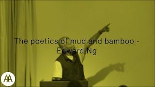 The Poetics of Bamboo and Mud -  Edward NG