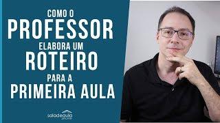 COMO O PROFESSOR PODE ELABORAR  UM ROTEIRO PARA A PRIMEIRA AULA PRESENCIAL