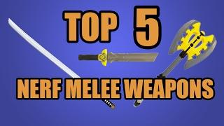 TOP 5! NERF MELEE WEAPONS!