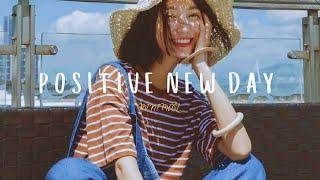 [Playlist] songs to lift your spirits | positive new day