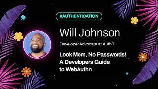 Will Johnson - A Developers Guide to WebAuthn