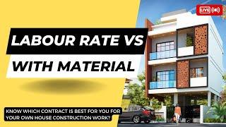 Labour Rate Vs With Material | Know which contract is best for you to construct your own house