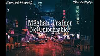 Meghan Trainor - No(Untouchable)(slowed+reverb)