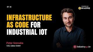 Infrastructure as Code for Industrial IoT - Ep 41 [ Peter Sorowka, CEO Cybus GmbH]