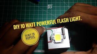 DIY 10 Watt powerful flash light /Flood control light /Buddy Tech .