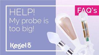 Help! My Probe is Too Big! | Kegel8 FAQ