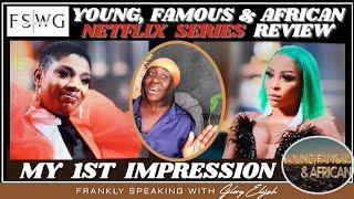 YOUNG FAMOUS & AFRICAN NETFLIX SERIES REVIEW | FIRST IMPRESSION | THE CAST | GLORY ELIJAH