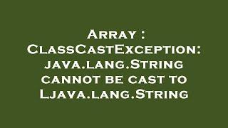 Array : ClassCastException: java.lang.String cannot be cast to Ljava.lang.String
