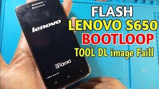 Flash Lenovo S650 Bootloop | Tool DL Image Faill
