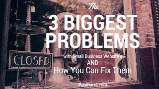 The 3 Biggest Problems with Small Business Websites (and How You Can Fix Them)