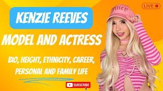 Kenzie Reeves Bio, Height, Ethnicity, Career, Personal and Family Life