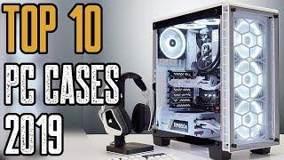 Top PC Cases of (2019) - Best 10 PC Case You Can Buy in 2019!