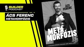 Metamorfózis - Ács Ferenc | Builder Podcast️ 54. rész