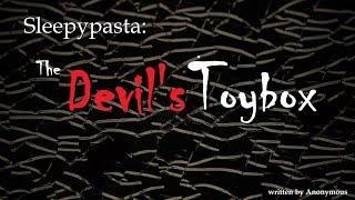 Sleepypasta: The Devil's Toybox -- (Narration) (Creepypasta for Sleep) (Relaxing) (Female Voice)