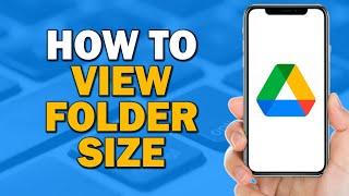 How To View Google Drive Folder Size (Quick Tutorial)