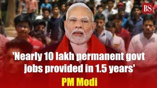 'Nearly 10 lakh permanent govt jobs provided in 1.5 years,' says PM Modi | Employment