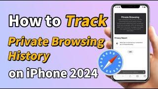 How to Track Private Browsing History on iPhone（2024）