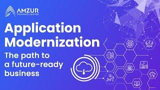 Application Modernization for a Future-Ready Business | Amzur Technologies