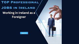 The 20 Best Professional Jobs In Ireland For Foreigners In 2023-2024