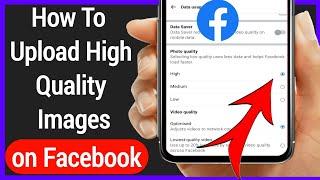How To Upload High Quality Images on Facebook (After Facebook New Update)