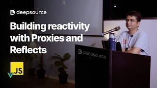 Building reactive systems with Proxies and Reflects | Talks at DeepSource