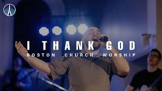 I Thank God - Boston Church Worship
