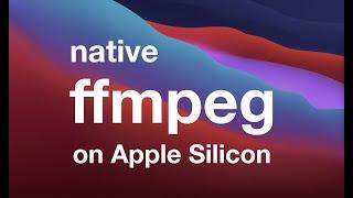 Running ffmpeg natively on Apple Silicon (M1)