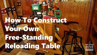 How To Construct Your Own Free Standing Reloading Table