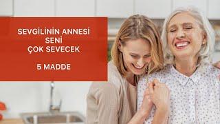 SEVGİLİNİN ANNESİ İLE ÇOK SICAK VE SEVGİ DOLU BİR İLİŞKİ KURMANI SAĞLAYACAK 5 TÜYO VERİYORUM