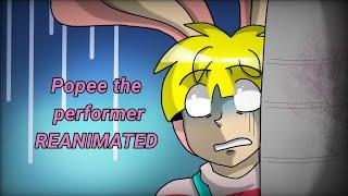 Popee the performer REANIMATED (read desc)