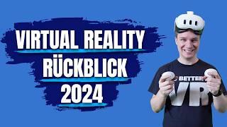 VR-Jahresrückblick 2024: So lief das Jahr für Virtual Reality + Meine persönliche Meinung