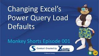 Changing Excel's Power Query Load Defaults - Monkey Shorts Episode 001