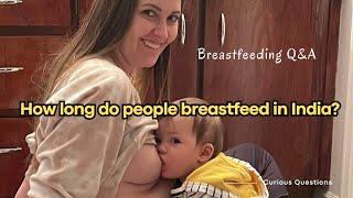 "How long do people breastfeed in India? | Breastfeeding Q&A"
