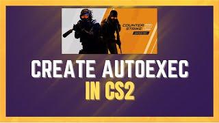 How To Create Autoexec For CS2