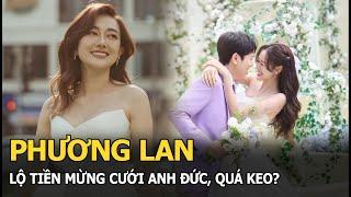 Phương Lan lộ tiền mừng cưới Anh Đức, quá keo?