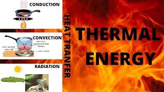 Thermal energy. Heat transfer: conduction, convection and radiation.