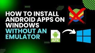 How to Install Android Apps on Windows Without an Emulator