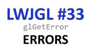 #33 OpenGL Errors w/ glGetError - LWJGL Tutorials