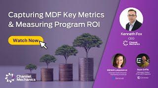 Channel Mechanics - Capturing Key MDF Metrics and Measuring Program ROI