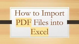 How to Import PDF Files into Excel