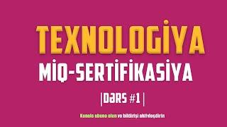 TEXNOLOGİYA DƏRS #1 | MİQ-SERTİFİKASİYA HAZIRLIĞI