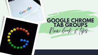 New Look Tips for Tab Groups in Google Chrome